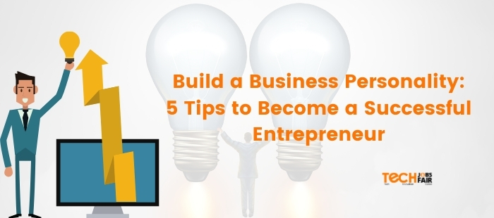Build a Business Personality: 5 Tips to Become a Successful Entrepreneur