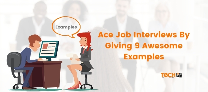 Ace Job Interviews By Giving 9 Awesome Examples