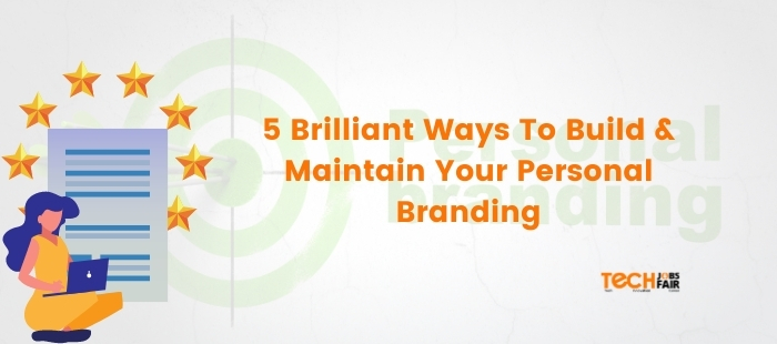 5 Brilliant Ways To Build & Maintain Your Personal Branding