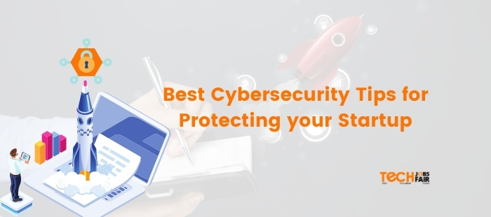 Best Cybersecurity Tips for Protecting your Startup