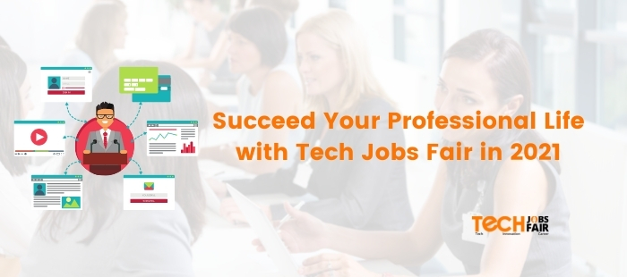Succeed Your Professional Life with Tech Jobs Fair in 2021