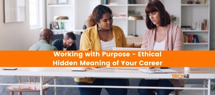Working with Purpose – Ethical Hidden Meaning of Your Career