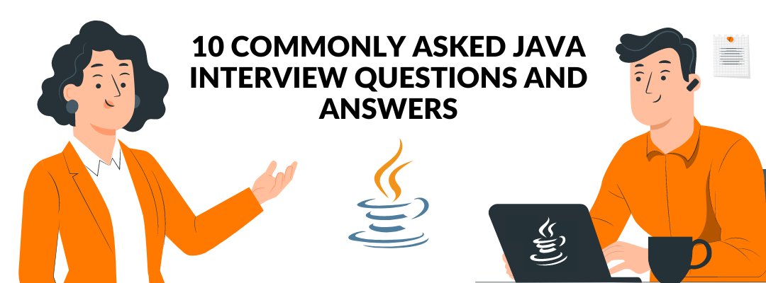 10 Commonly Asked Java Interview Questions and Answers