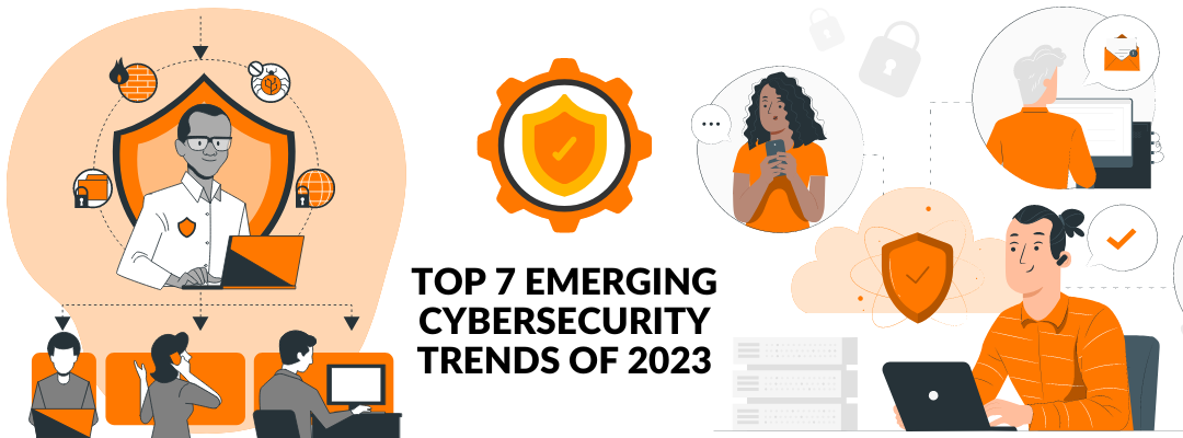 Top 7 Emerging Cybersecurity Trends of 2023