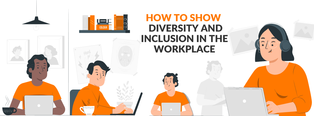 How to Show Diversity and Inclusion in the workplace