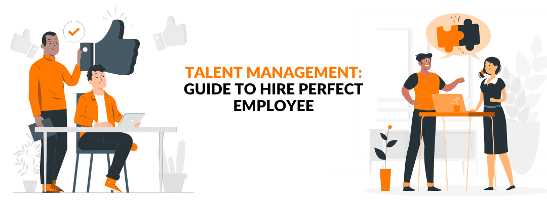 Talent Management: Guide to Hire Perfect Employee
