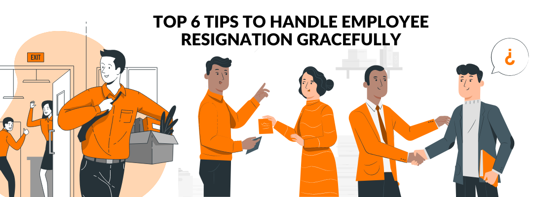 Top 6 Tips To Handle Employee Resignation Gracefully