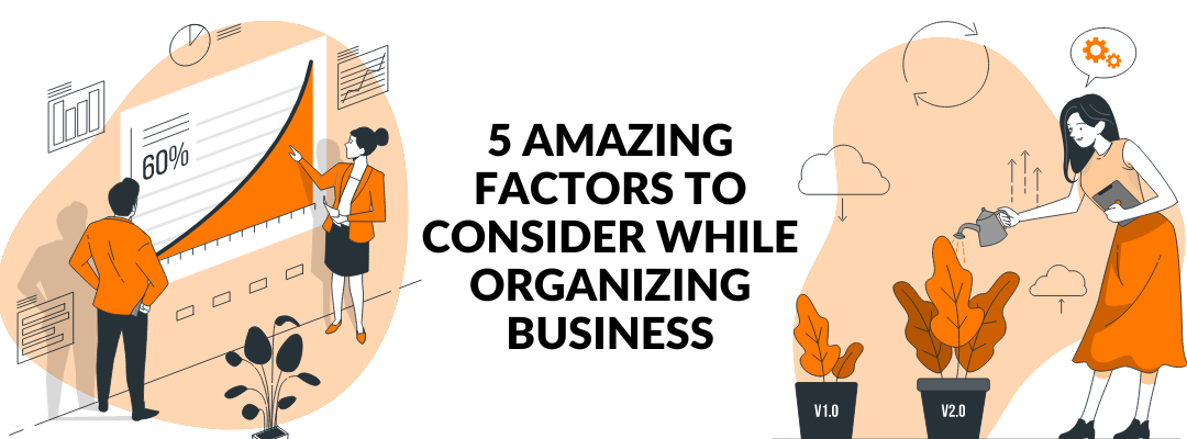 5 Amazing factors to Consider While Organizing Business