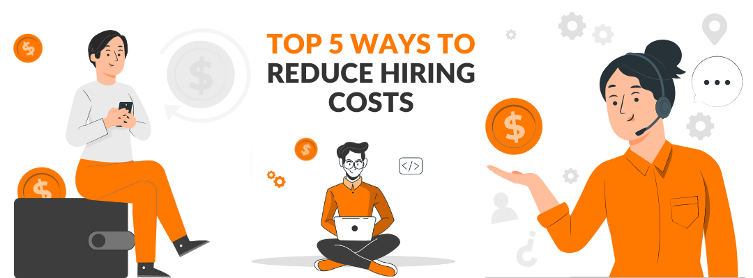 Top 5 Ways To Reduce Hiring Costs