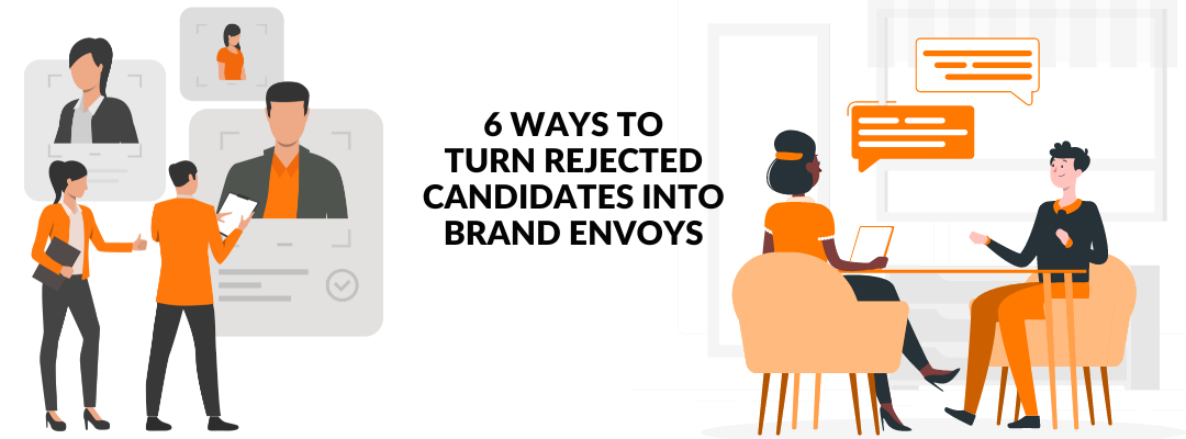 6 Best Ways To Turn Rejected Candidates Into Brand Envoys