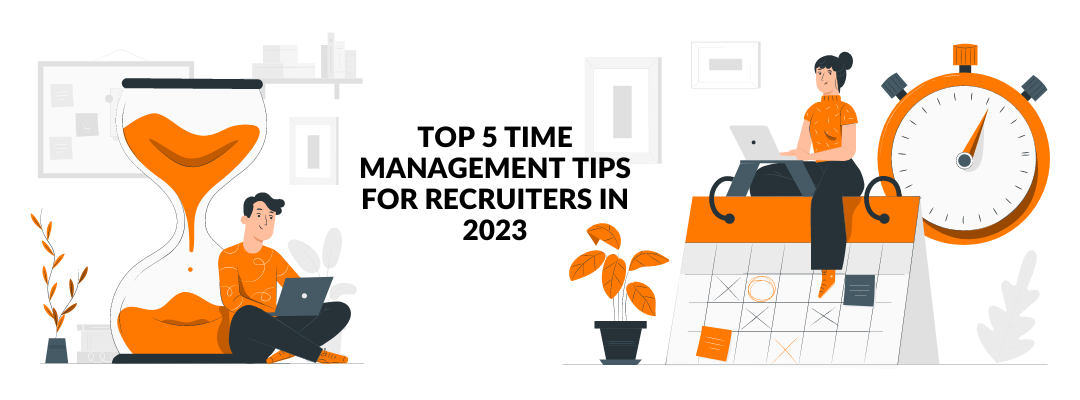 Top 5 Time Management Tips for Recruiters in 2023
